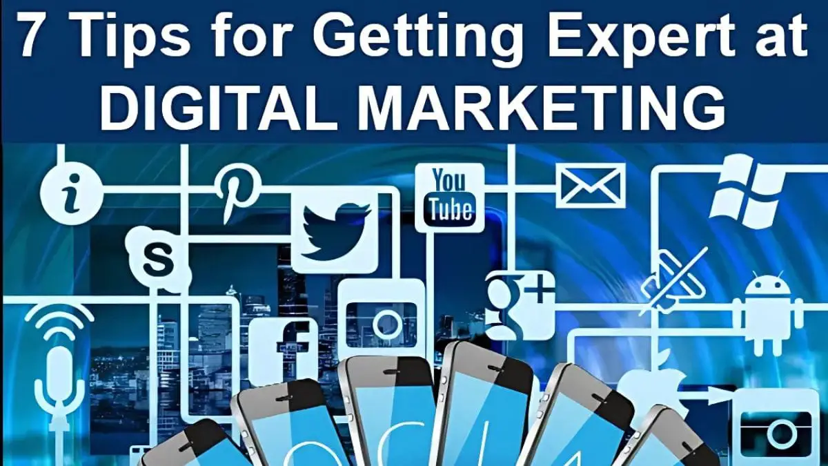 7 Tips for Getting Expert at Digital Marketing