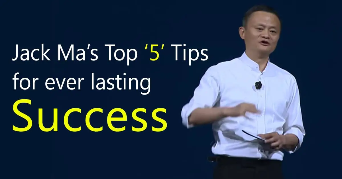 Jack Ma’s Top Five Tips For Ever Lasting Success