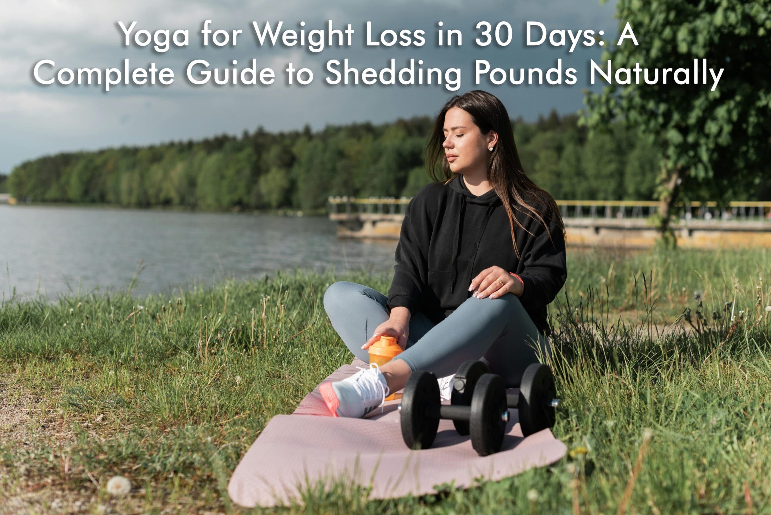 Yoga for Weight Loss in 30 Days: A Complete Guide to Shedding Pounds Naturally